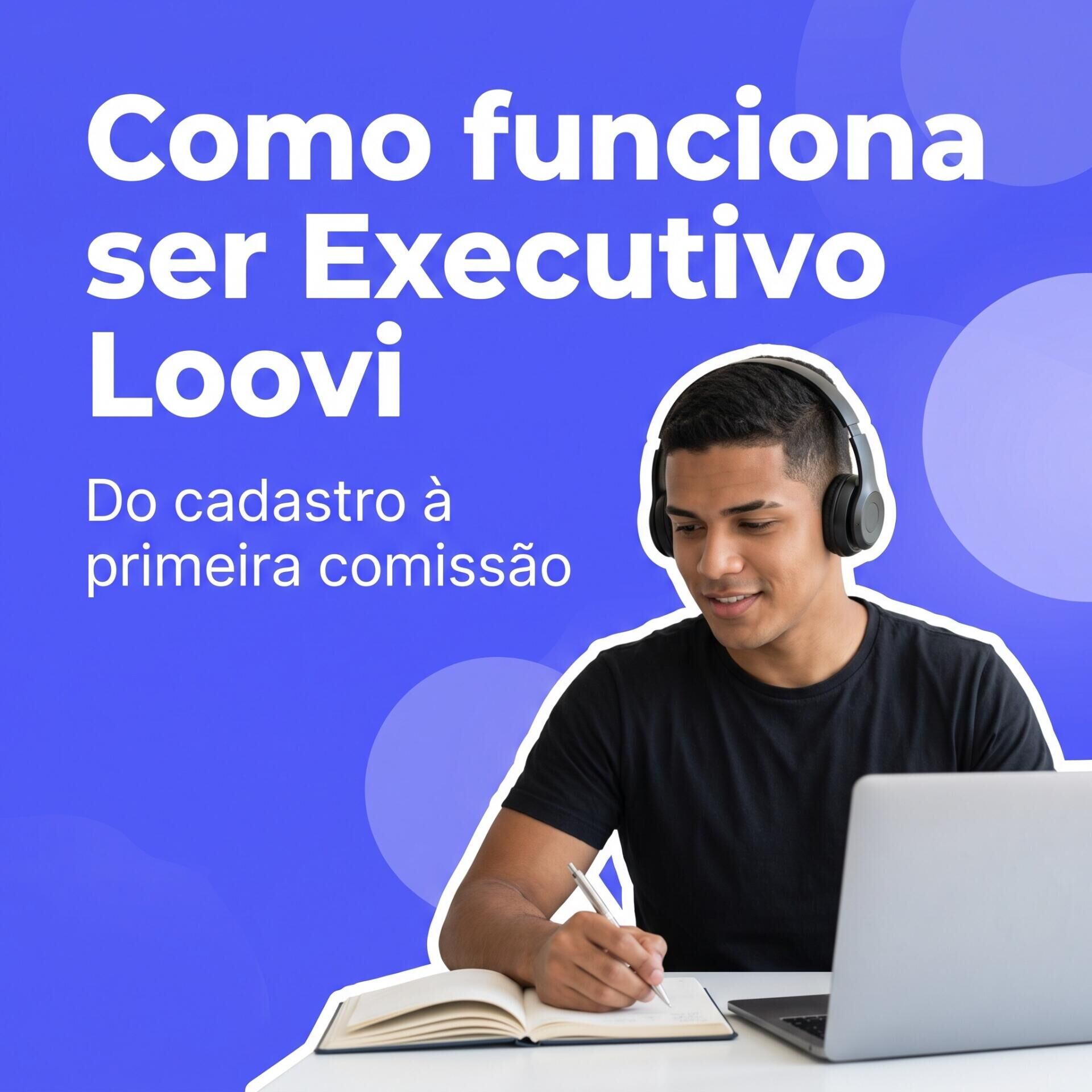 Imagem ilustrativa para o artigo Executivo Loovi: como funciona, como se cadastrar e como é a rotina de quem vende