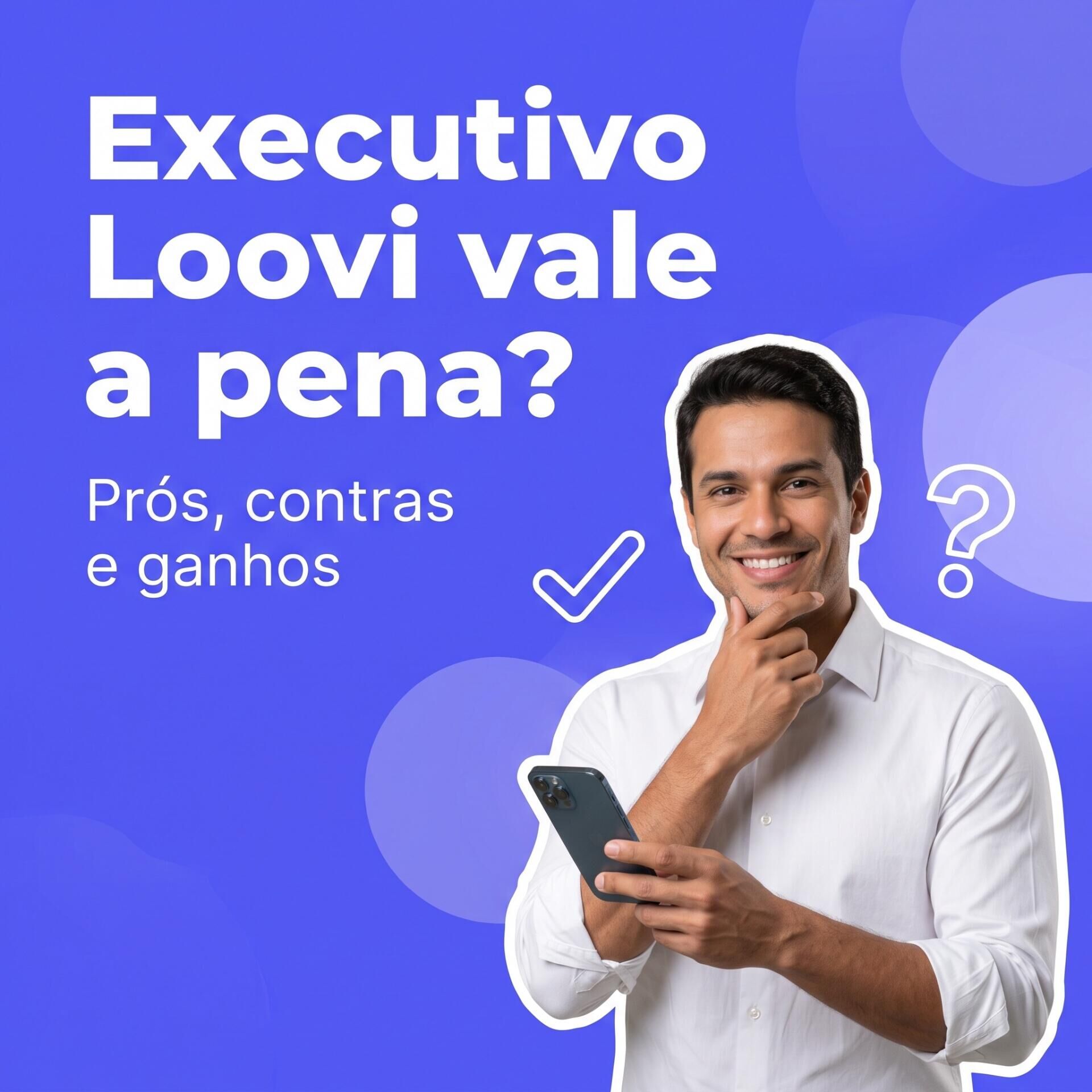 Imagem ilustrativa para o artigo Executivo Loovi vale a pena? Uma análise honesta de prós, contras e para quem é