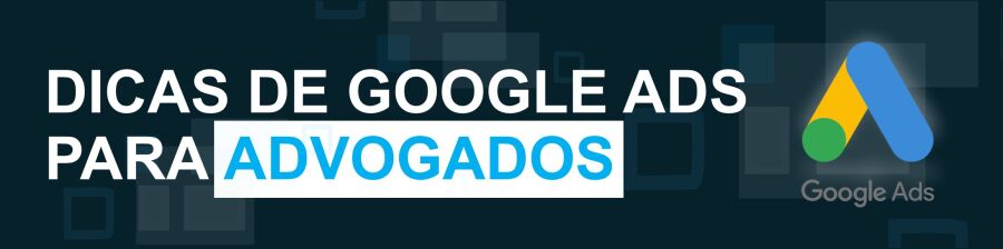 Banner Dicas de Google Ads para Advogados