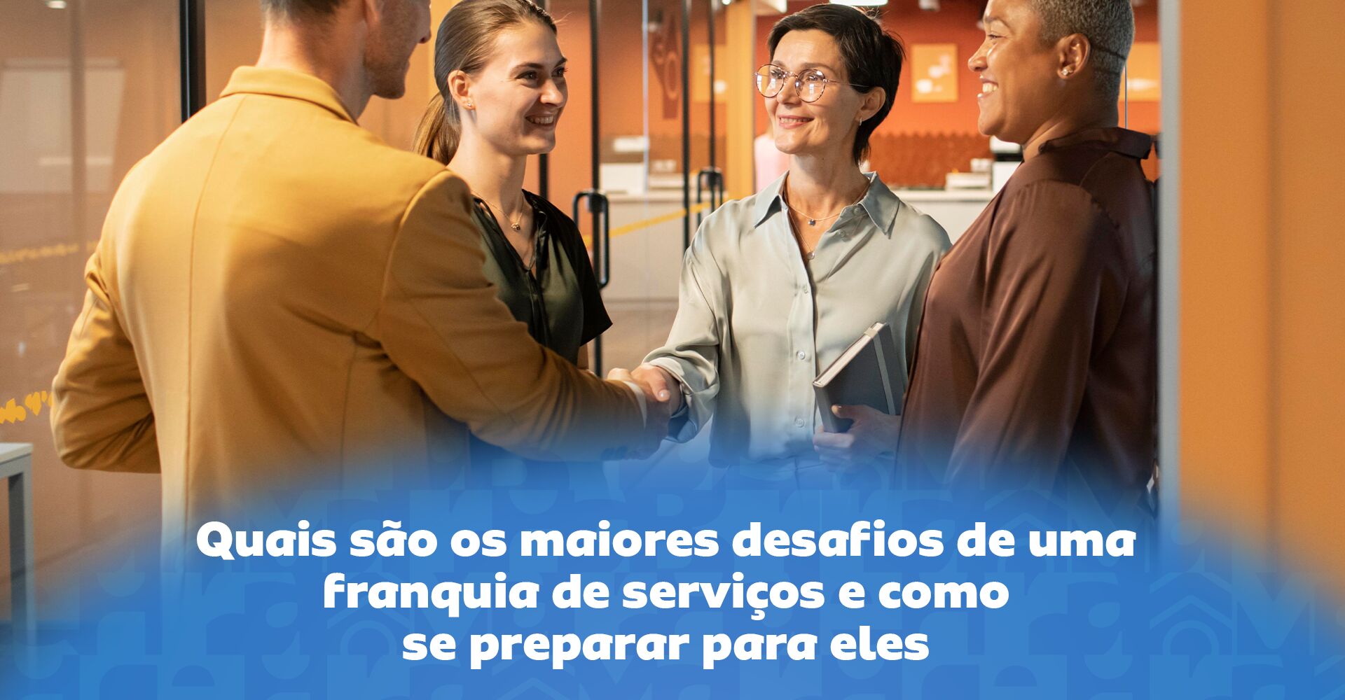 Imagem ilustrativa para o artigo Quais são os maiores desafios de uma franquia de serviços e como se preparar para eles da Maria Brasileira